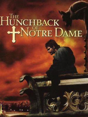 The Hunchback of Notre Dame: Una storia d'amore gotica e di disperata giustizia sociale!